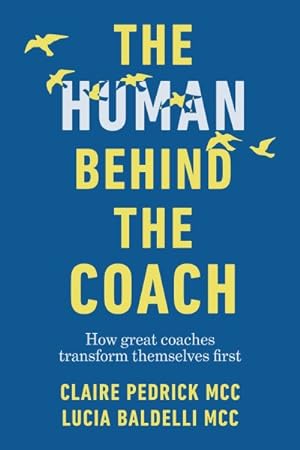 Bild des Verkufers fr Human Behind the Coach : How Great Coaches Transform Themselves First zum Verkauf von GreatBookPrices