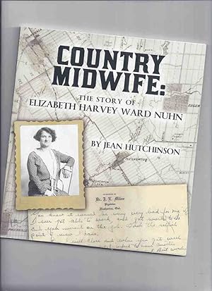 COUNTRY MIDWIFE: The Story of Elizabeth Harvey Ward Nuhn -by Jean Hutchinson -a Signed Copy ( Mid...