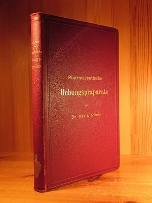 Bild des Verkufers fr Pharmaceutische Uebungsprparate. Anleitung zur Darstellung, Erkennung, Prfung und stchiometrischen Berechnung von officinellen chemisch-pharmaceutischen Prparaten. zum Verkauf von Das Konversations-Lexikon