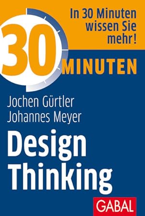 Seller image for 30 Minuten Design Thinking: In 30 Minuten wissen Sie mehr! for sale by Versandantiquariat Felix Mcke