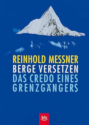 Seller image for Berge versetzen: Das Credo eines Grenzgngers for sale by Versandantiquariat Felix Mcke