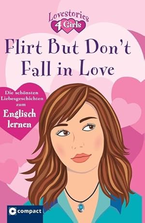 Bild des Verkufers fr Flirt but don't fall in love (Lovestories 4 Girls): Die schnsten Liebesgeschichten zum Englisch lernen: Die schnsten Liebesgeschichten zum Englisch lernen. Text in Englisch zum Verkauf von Versandantiquariat Felix Mcke