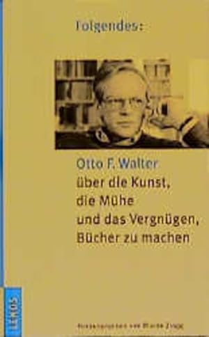 Bild des Verkufers fr Folgendes: Otto F. Walter ber die Kunst, die Mhe und das Vergngen, Bcher zu machen zum Verkauf von Versandantiquariat Felix Mcke