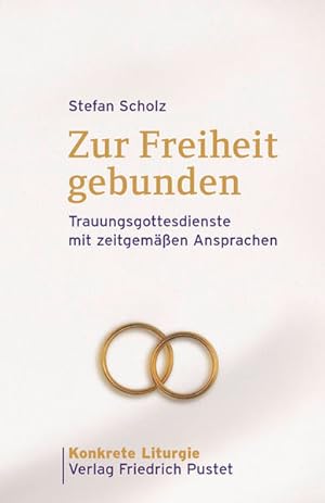 Seller image for Zur Freiheit gebunden: Trauungsgottesdienste mit zeitgemen Ansprachen (Konkrete Liturgie) for sale by Versandantiquariat Felix Mcke