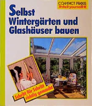 Imagen del vendedor de Selbst Wintergrten und Glashuser bauen (Compact-Praxis "do it yourself") a la venta por Versandantiquariat Felix Mcke