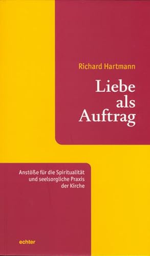 Seller image for Liebe als Auftrag: Anste fr die Spiritualitt und seelsorgliche Praxis der Kirche for sale by Versandantiquariat Felix Mcke