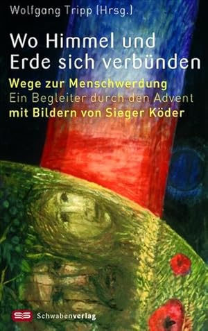 Bild des Verkufers fr Wo Himmel und Erde sich verbnden: Wege zur Menschwerdung. Ein Begleiter durch den Advent zum Verkauf von Versandantiquariat Felix Mcke