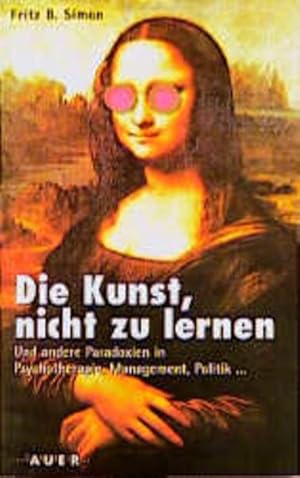 Seller image for Die Kunst, nicht zu lernen: Und andere Paradoxien in Psychotherapie, Management, Politik. for sale by Versandantiquariat Felix Mcke