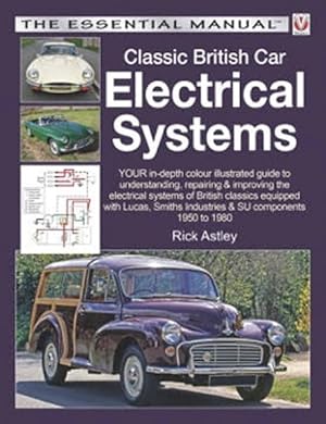 Seller image for Classic British Car Electrical Systems : Your In-depth Colour-illustrated Guide to Understanding, Repairing & Improving the Electrical Systems & Components of British Classics for sale by GreatBookPrices