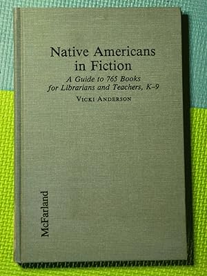 Imagen del vendedor de Native Americans in Fiction: A Guide to 765 Books for Librarians and Teachers, K-9 a la venta por Earthlight Books