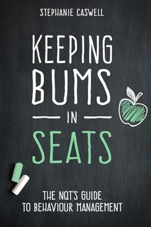 Immagine del venditore per Keeping Bums in Seats: The NQT's Guide to Behaviour Management: Volume 1 (NQT Guides) venduto da WeBuyBooks 2