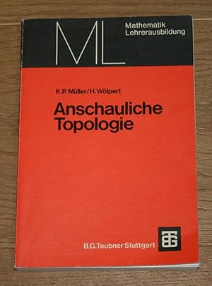 Bild des Verkufers fr Anschauliche Topologie. Eine Einfhrung in die elementare Topologie und Graphentheorie. [Mathematik fr die Lehrerausbildung] zum Verkauf von Antiquariat Gallenberger