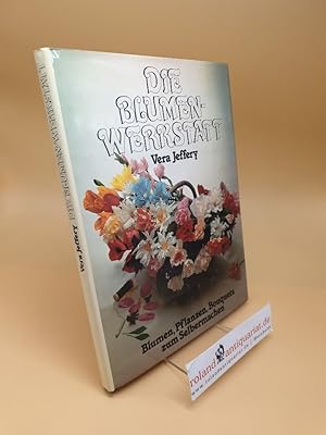 Seller image for Die Blumenwerkstatt ; Blumen, Pflanzen, Bouquets zum Selbermachen for sale by Roland Antiquariat UG haftungsbeschrnkt