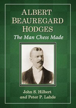 Bild des Verkufers fr Albert Beauregard Hodges : The Man Chess Made zum Verkauf von AHA-BUCH GmbH