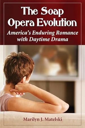 Imagen del vendedor de The Soap Opera Evolution : America's Enduring Romance with Daytime Drama a la venta por AHA-BUCH GmbH