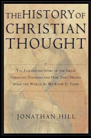 Seller image for The History of Christian Thought: The Fascinating Story of the Great Christian Thinkers and How They Helped Shape the World As We Know It Today for sale by WeBuyBooks