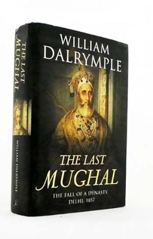 Bild des Verkufers fr The Last Mughal The Fall of a Dynasty, Delhi, 1857 zum Verkauf von Adelaide Booksellers