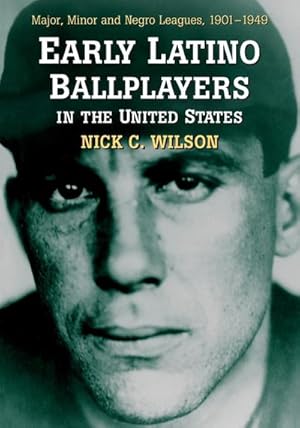 Immagine del venditore per Early Latino Ballplayers in the United States : Major, Minor and Negro Leagues, 1901-1949 venduto da AHA-BUCH GmbH