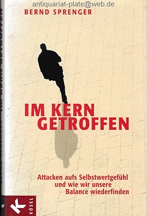 Im Kern getroffen. Attacken aufs Selbstwertgefühl und wie wir unsere Balance wiederfinden.