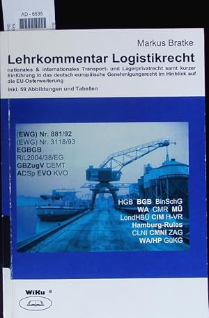 Bild des Verkufers fr Lehrkommentar Logistikrecht. Nationales & internationales Transport- und Lagerprivatrecht samt kurzer Einfhrung in das deutsch-europische Genehmigungsrecht im Hinblick auf die EU-Osterweiterung. zum Verkauf von Antiquariat Bookfarm