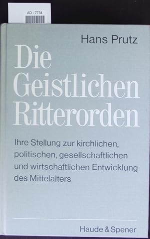 Bild des Verkufers fr Die geistlichen Ritterorden. Ihre Stellung zur kirchlichen, politischen, gesellschaftlichen und wirtschaftlichen Entwicklung des Mittelalters. zum Verkauf von Antiquariat Bookfarm