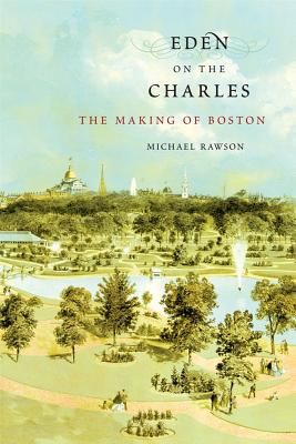 Bild des Verkufers fr Eden on the Charles: The Making of Boston (Paperback or Softback) zum Verkauf von BargainBookStores
