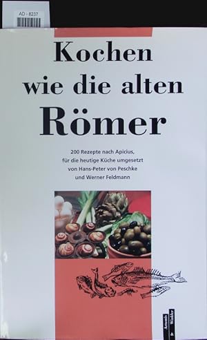 Bild des Verkufers fr Kochen wie die alten Rmer. 200 Rezepte nach Apicius, fr die heutige Kche umgesetzt. zum Verkauf von Antiquariat Bookfarm