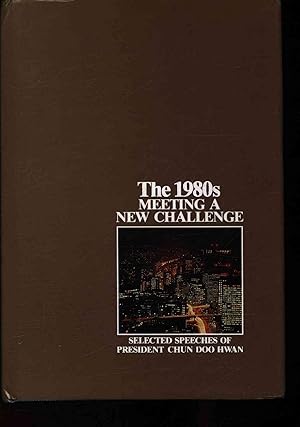 Seller image for The 1980s. Meeting a new challenge. Selected speeches of President Chun Doo Hwan for sale by Antiquariat Bookfarm