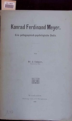 Seller image for Konrad Ferdinand Meyer. Eine pathographisch-psychologische Studie for sale by Antiquariat Bookfarm