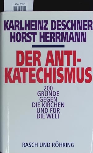 Seller image for Der Anti-Katechismus. 200 Grnde gegen die Kirchen und fr die Welt. for sale by Antiquariat Bookfarm