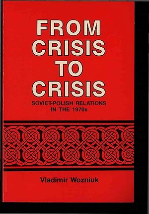 Immagine del venditore per From Crisis to Crisis. Soviet-Polish Relations in the 1970s. venduto da Antiquariat Bookfarm
