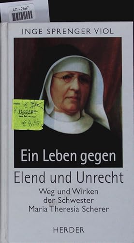 Bild des Verkufers fr Ein Leben gegen Elend und Unrecht. Weg und Wirken der Schwester Maria Theresia Scherer. zum Verkauf von Antiquariat Bookfarm