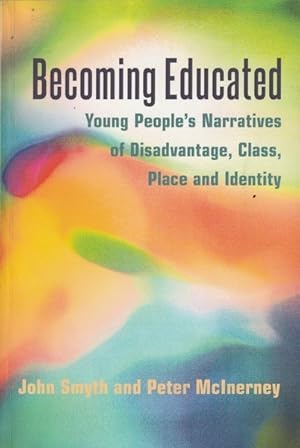 Seller image for Becoming Educated: Young People's Narratives of Disadvantage, Class, Place and Identity for sale by Goulds Book Arcade, Sydney