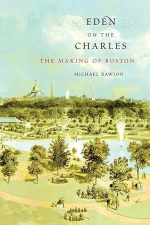 Bild des Verkufers fr Eden on the Charles: The Making of Boston zum Verkauf von moluna