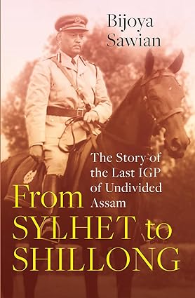 Seller image for From Sylhet to Shillong: The Story of the Last IGP of Undivided Assam for sale by Vedams eBooks (P) Ltd