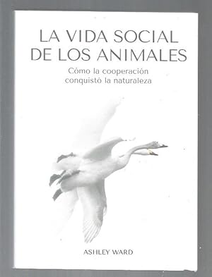 VIDA SOCIAL DE LOS ANIMALES - LA. COMO LA COOPERACION CONQUISTO LA NATURALEZA