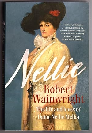 Nellie: The Life and Loves of Dame Nellie Melba by Robert Wainwright
