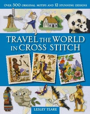 Bild des Verkufers fr Travel the World in Cross Stitch: Over 500 Original Motifs and 12 Stunning Designs zum Verkauf von WeBuyBooks