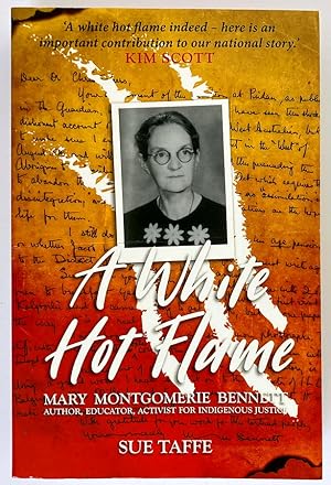 A White Hot Flame: Mary Montgomerie Bennett, Author, Educator, Activist for Indigenous Justice by...