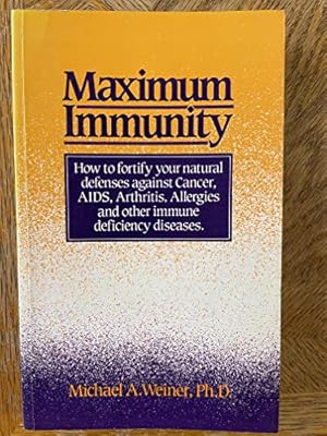 Seller image for Maximum Immunity: How to Fortify Your Natural Defences Against Cancer, AIDS, Arthritis, Allergies and Other Immune Deficiency Diseases for sale by WeBuyBooks