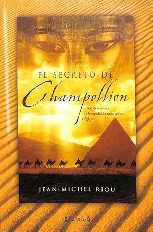 Imagen del vendedor de EL SECRETO DE CHAMPOLLION. LA GRAN AVENTURA DE LA EXPEDICION NAPOLEONICA A EGIPTO a la venta por Librera Smile Books