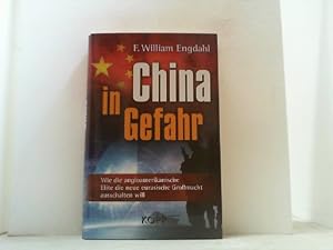 Seller image for China in Gefahr. Wie die angloamerikanische Elite die neue eurasische Gromacht ausschalten will. for sale by Antiquariat Uwe Berg