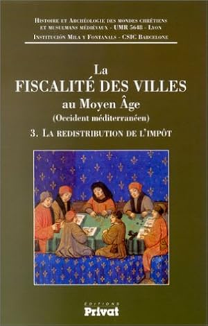 Seller image for La Fiscalit Des Villes Au Moyen Age. Vol. 3: La Redistribution De L'impt : (occident mditerranen). for sale by Wissenschaftl. Antiquariat Th. Haker e.K