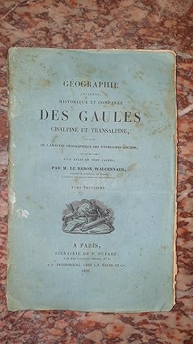 Seller image for Gographie ancienne historique et compare des Gaules Cisalpine et Transalpine, suivie de l'analyse gographique des itinraires anciens - Tome troisime for sale by AHA BOOKS