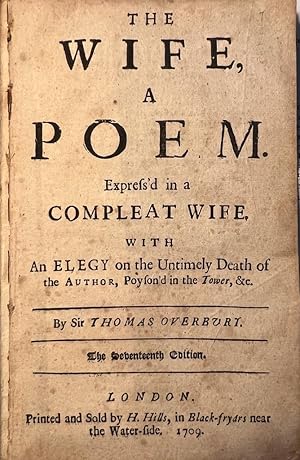 Bild des Verkufers fr Rare poetry book 1709 | The Wife, a Poem. Expressed in a Compleat Wife with an Elegy on the Untimely Death of the Author, Poyson'd in the Tower, &C. By Sir Thomas Overbury, London, the seventeenth Edition, Printed and Sold by H. Hills, the seventeenth Edition, 1709, 16 pp. zum Verkauf von Antiquariaat Arine van der Steur / ILAB