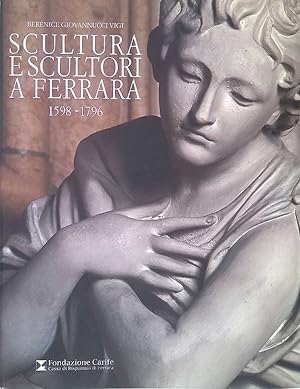 Bild des Verkufers fr Scultura e scultori a Ferrara. 1598-1796 zum Verkauf von FolignoLibri