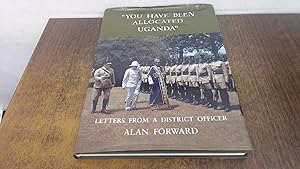 Immagine del venditore per You Have Been Allocated Uganda: Letters from a District Officer (Signed Copy) venduto da BoundlessBookstore