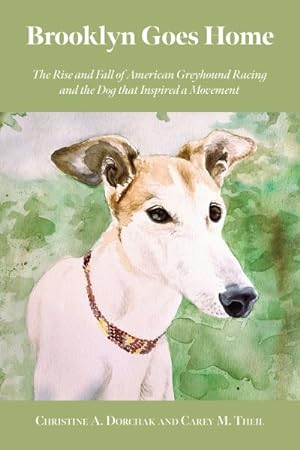 Bild des Verkufers fr Brooklyn Goes Home : The Rise and Fall of American Greyhound Racing and the Dog That Inspired a Movement zum Verkauf von GreatBookPrices