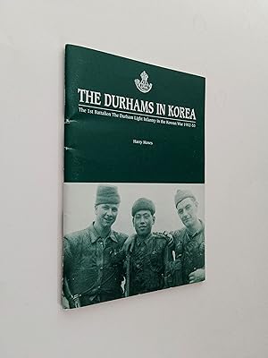 The Durhams in Korea: The 1st Battalion the Durham Light Infantry in the Korean War 1952-53
