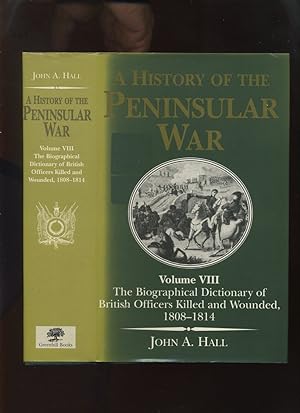 A History of the Peninsular War: Volume VIII The Biographical Dictionary of British Officers Kill...